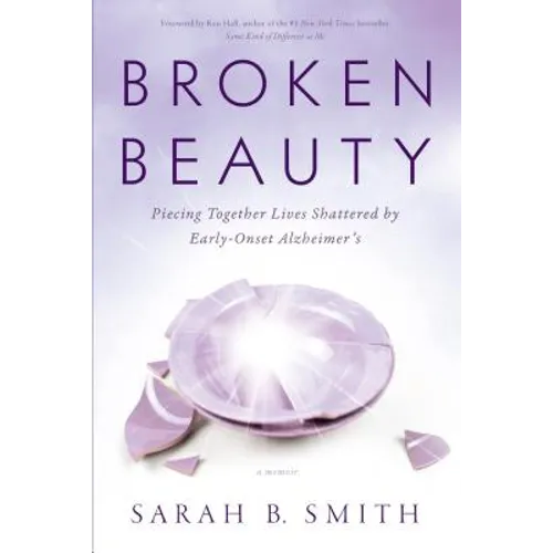 Broken Beauty: Piecing Together Lives Shattered by Early-Onset Alzheimer's - Paperback