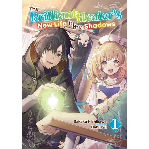 The Brilliant Healer's New Life in the Shadows: Volume 1 (Light Novel) - Paperback