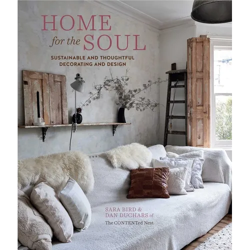 Home for the Soul: Sustainable and Thoughtful Decorating and Design - Hardcover