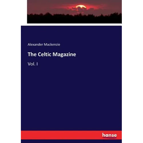 The Celtic Magazine: Vol. I - Paperback