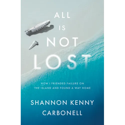 All Is Not Lost: How I Friended Failure on the Island and Found a Way Home - Hardcover