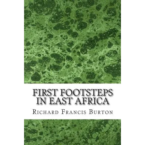 First Footsteps In East Africa: (Richard Francis Burton Classics Collection) - Paperback