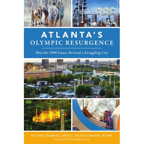 Atlanta's Olympic Resurgence: How the 1996 Games Revived a Struggling City - Paperback