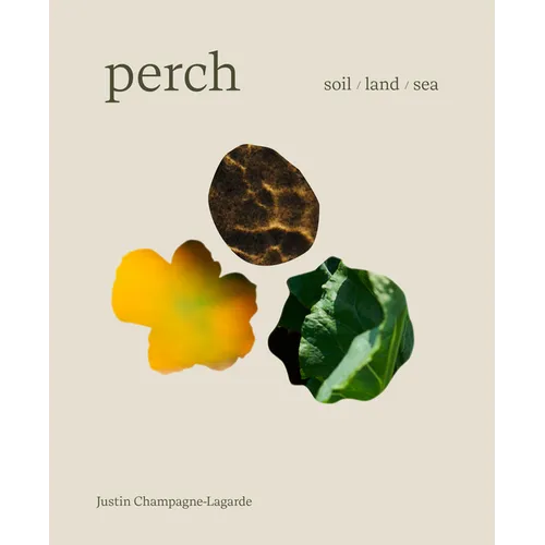 Perch: Soil / Land / Sea -- A Cookbook - Hardcover