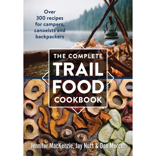The Complete Trail Food Cookbook: Over 300 Recipes for Campers, Canoeists and Backpackers - Paperback