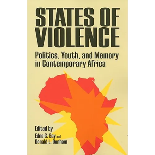States of Violence: Politics, Youth, and Memory in Contemporary Africa - Paperback
