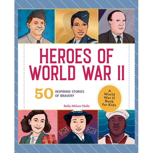 Heroes of World War II: A World War II Book for Kids: 50 Inspiring Stories of Bravery - Hardcover