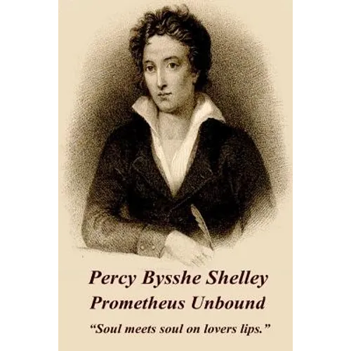Percy Bysshe Shelley - Prometheus Unbound: "Soul meets soul on lovers lips." - Paperback
