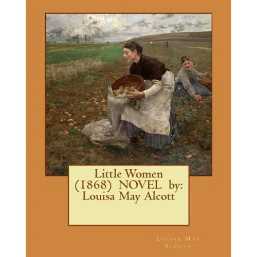 Little Women (1868) NOVEL by: Louisa May Alcott - Paperback