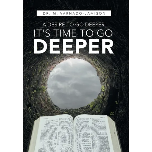A Desire to Go Deeper: It's Time to Go Deeper - Hardcover