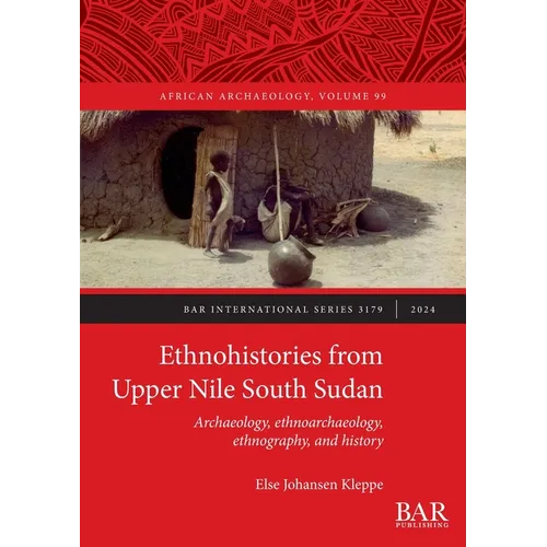 Ethnohistories from Upper Nile South Sudan: Archaeology, ethnoarchaeology, ethnography, and history - Paperback