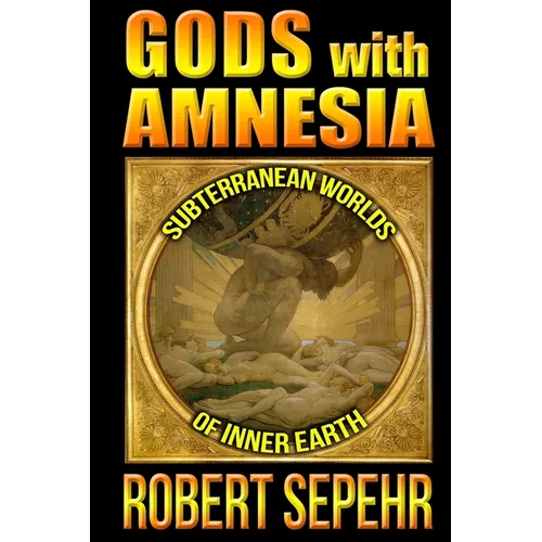 Gods with Amnesia: Subterranean Worlds of Inner Earth - Paperback