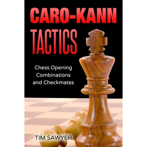 Caro-Kann Tactics: Chess Opening Combinations and Checkmates - Paperback