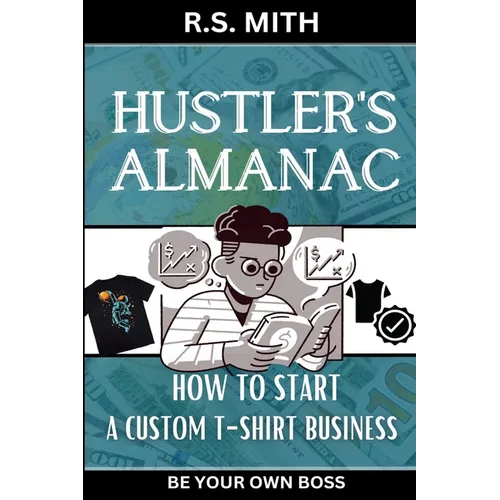 Hustler's Almanac: How To Start A Custom TShirt Business - Paperback