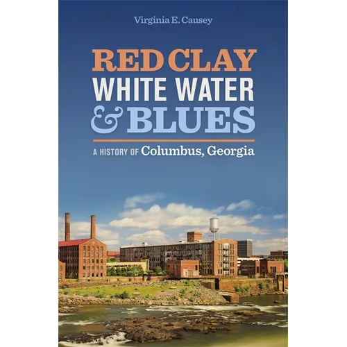 Red Clay, White Water & Blues: A History of Columbus, Georgia - Paperback