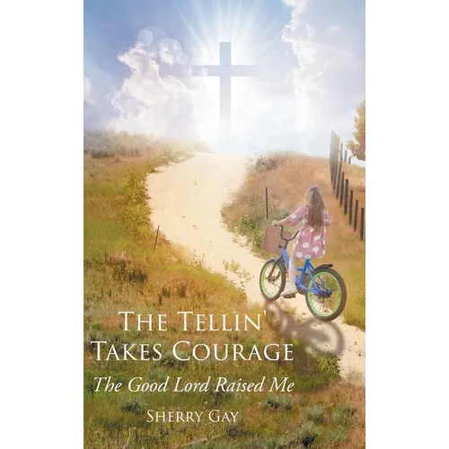 The Tellin' Takes Courage: The Good Lord Raised Me - Hardcover