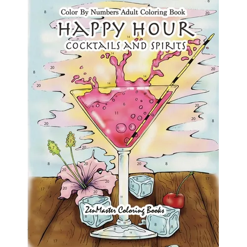 Color By Numbers Adult Coloring Book: Happy Hour: Cocktails and Spirits - Paperback
