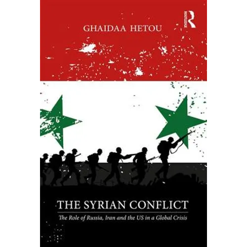 The Syrian Conflict: The Role of Russia, Iran and the Us in a Global Crisis - Paperback