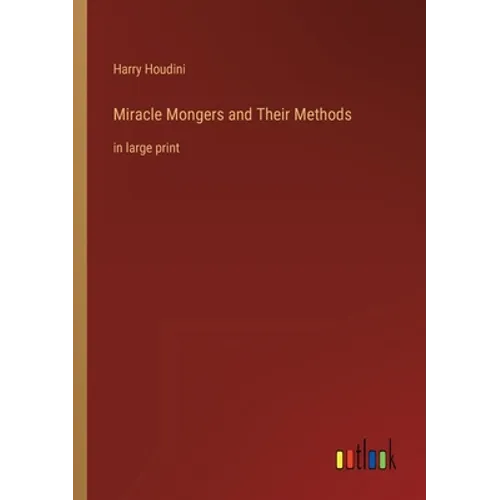 Miracle Mongers and Their Methods: in large print - Paperback