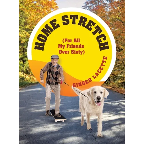 Home Stretch (For All My Friends Over Sixty) - Hardcover