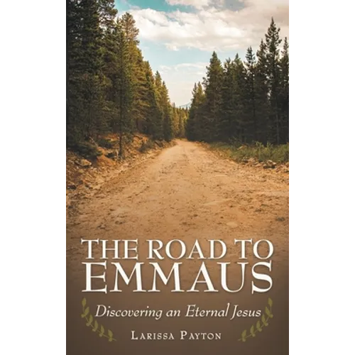 The Road to Emmaus: Discovering an Eternal Jesus - Hardcover