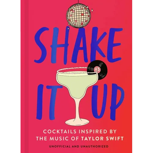 Shake It Up: Delicious Cocktails Inspired by the Music of Taylor Swift - Hardcover