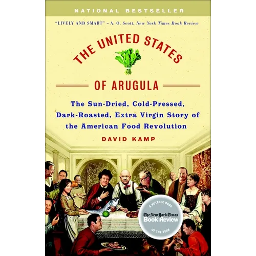 The United States of Arugula: The Sun Dried, Cold Pressed, Dark Roasted, Extra Virgin Story of the American Food Revolution - Paperback