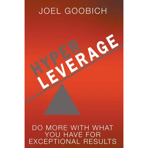 HyperLeverage: Do More With What You Have For Exceptional Results - Paperback