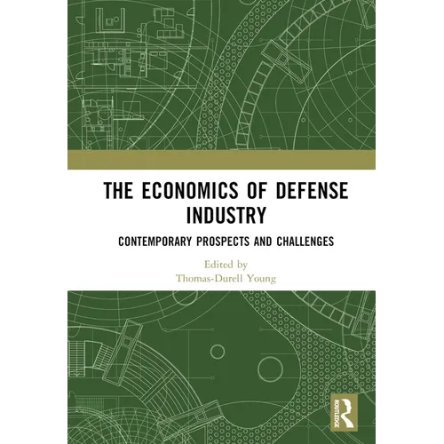 The Economics of Defense Industry: Contemporary Prospects and Challenges - Paperback