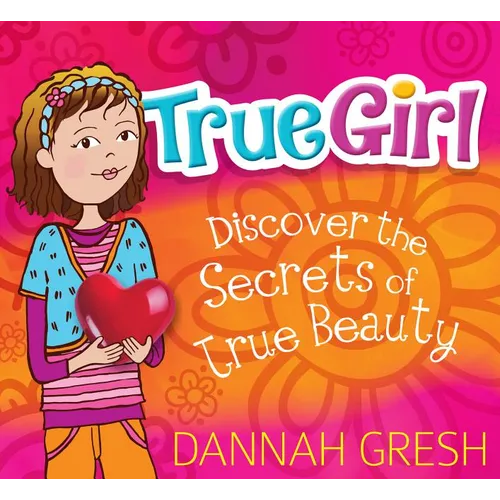 True Girl: Discover the Secrets of True Beauty - Paperback