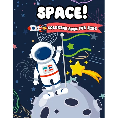 Space! Coloring Book For Kids: Fun Outer Space Coloring with Planets, Astronauts, Space Ships, Aliens and Rockets (Children's Coloring Books) - Paperback
