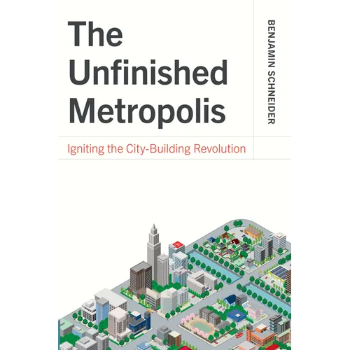 The Unfinished Metropolis: Igniting the City-Building Revolution - Paperback