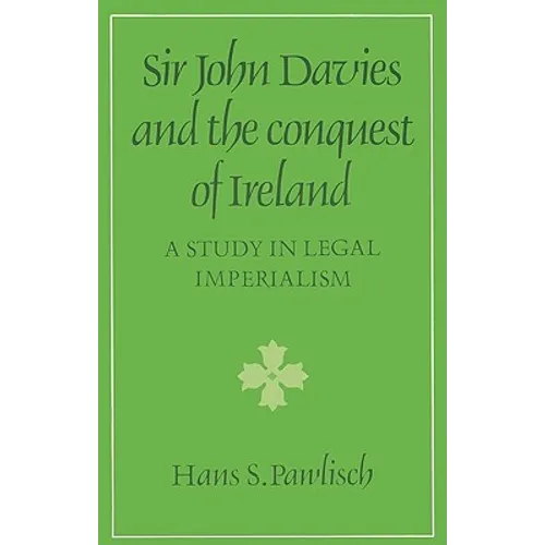 Sir John Davies and the Conquest of Ireland: A Study in Legal Imperialism - Paperback