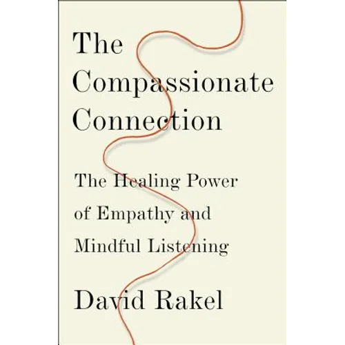 The Compassionate Connection: The Healing Power of Empathy and Mindful Listening - Hardcover