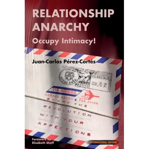 Relationship Anarchy: Occupy Intimacy! - Paperback