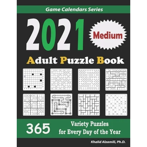 2021 Adult Puzzle Book: 365 Medium Variety Puzzles for Every Day of the Year: 12 Puzzle Types (Sudoku, Fillomino, Battleships, Calcudoku, Binary Puzzl - Paperback