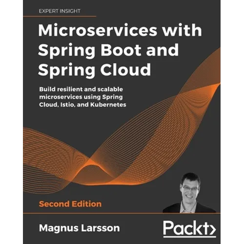Microservices with Spring Boot and Spring Cloud - Second Edition: Build resilient and scalable microservices using Spring Cloud, Istio, and Kubernetes - Paperback