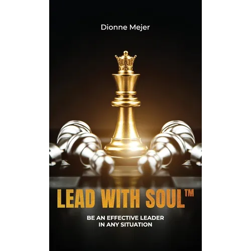 Lead With Soul, How to Become a More Effective Leader in Uncertain Times (without being an as*) - Hardcover