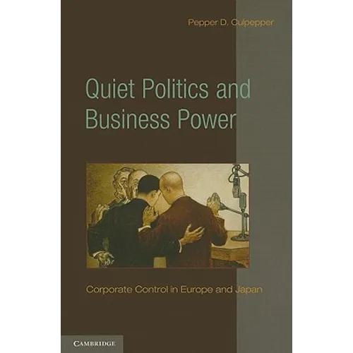 Quiet Politics and Business Power: Corporate Control in Europe and Japan - Paperback