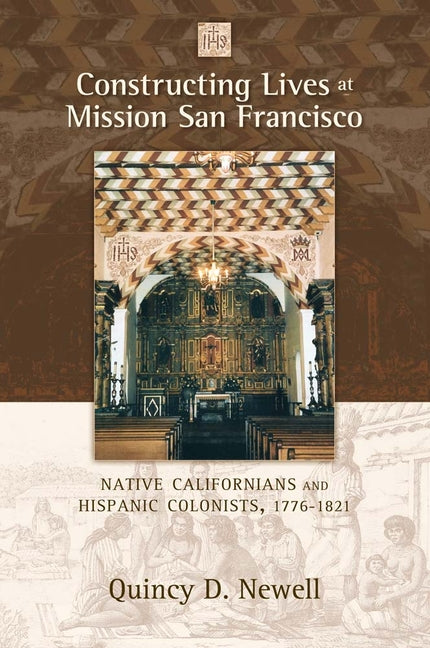 Constructing Lives at Mission San Francisco: Native Californians and Hispanic Colonists, 1776-1821 - Paperback