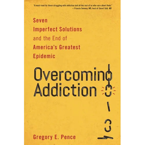 Overcoming Addiction: Seven Imperfect Solutions and the End of America's Greatest Epidemic - Paperback