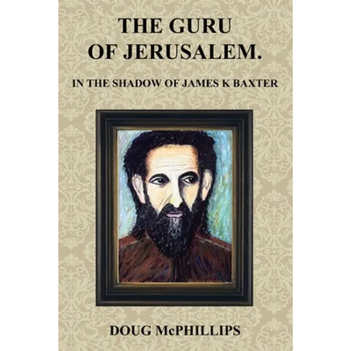 The Guru of Jerusalem: In the shadow of James K Baxter - Paperback