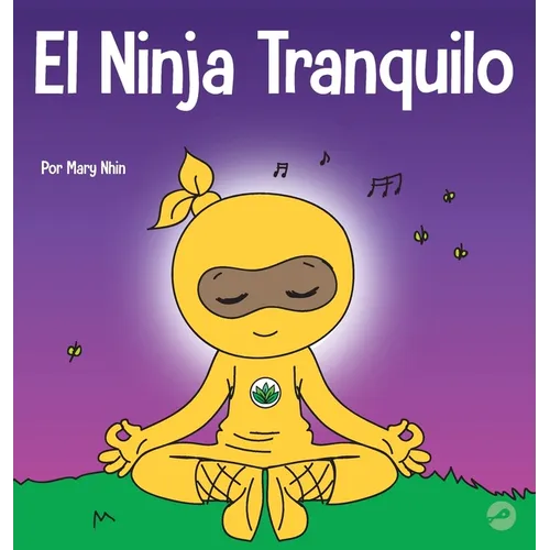 El Ninja Tranquilo: Un libro para niños sobre cómo calmar la ansiedad con el flujo de yoga El Ninja Tranquilo - Hardcover