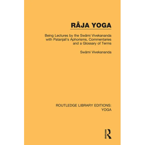 Râja Yoga: Being Lectures by the Swâmi Vivekananda, with Patanjali's Aphorisms, Commentaries and a Glossary of Terms - Paperback