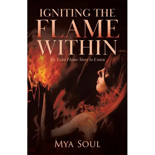 Igniting the Flame Within: My Twin Flame Story to Union - Paperback