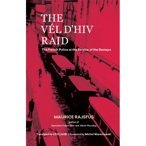 The Vél d'Hiv Raid: The French Police at the Service of the Gestapo - Hardcover