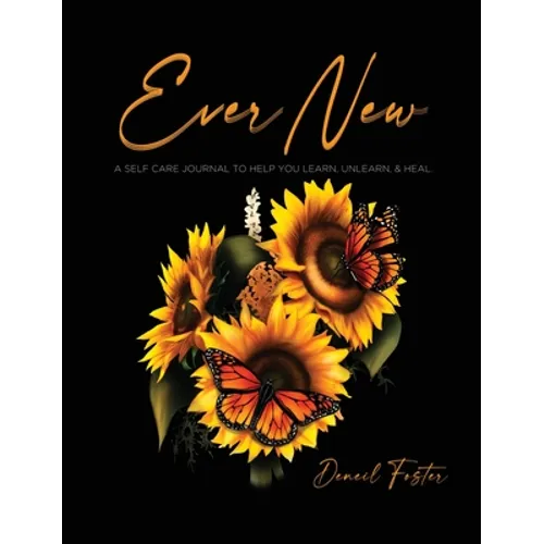 Ever New: A Self Care Journal to Help You Learn, Unlearn, & Heal. - Hardcover