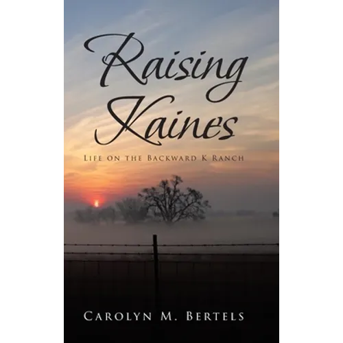 Raising Kaines: Life on the Backward K Ranch - Hardcover