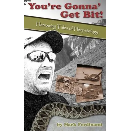 You're Gonna' Get Bit!: Harrowing Tales of Herpetology - Paperback