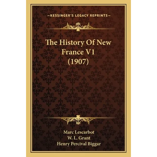The History Of New France V1 (1907) - Paperback